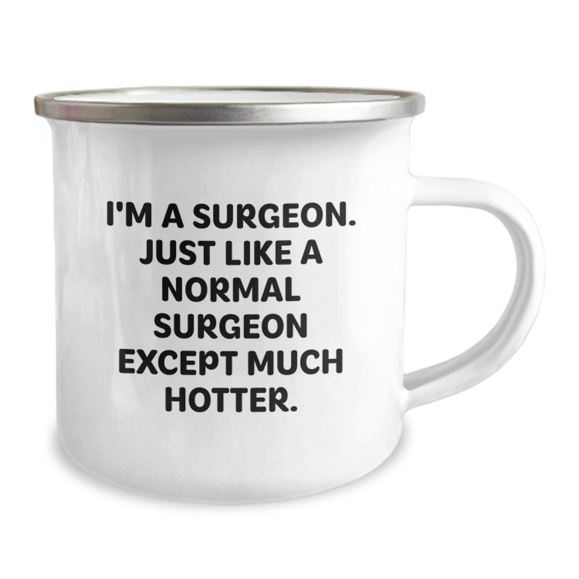 Funny Surgeon Gifts, Unique Graduation Gifts from Friends to Surgeon Men, 'I'm A Surgeon Just Like A Normal Surgeon Except Much Hotter' Camping Mug, 12 oz Stainless Steel with Enamel Finish - Image 2