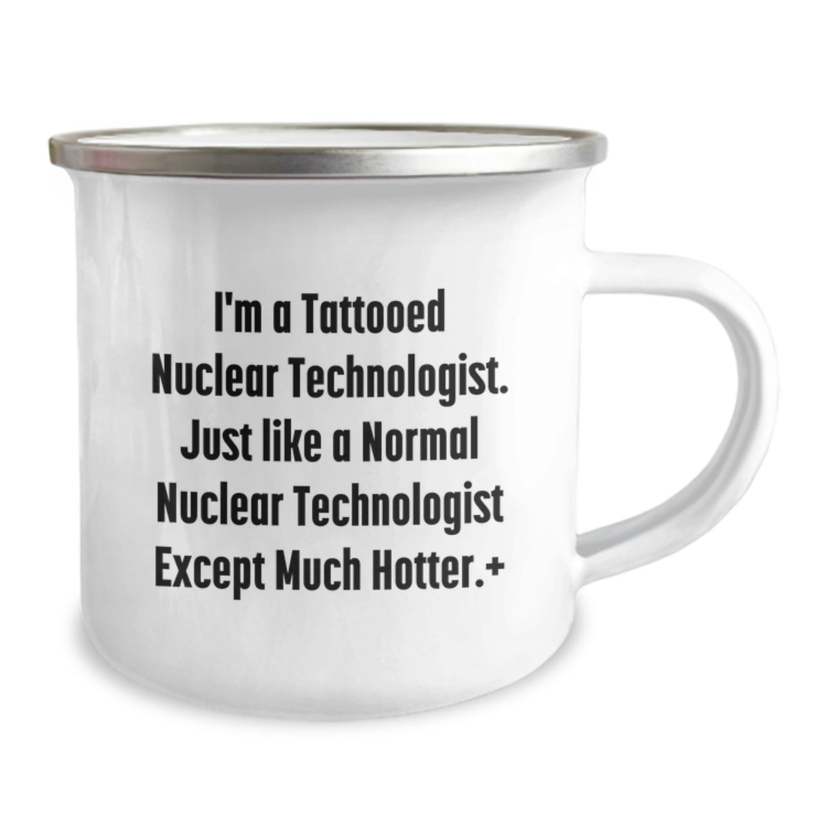 Gifts from Friends and Family - Funny Nuclear Technologist Camping Mug for Nuclear Technologist Lovers - Valentine's Unique Gifts for Men - 12 oz Stainless Steel Enamel Finish Mug - Image 2