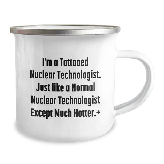 Gifts from Friends and Family - Funny Nuclear Technologist Camping Mug for Nuclear Technologist Lovers - Valentine's Unique Gifts for Men - 12 oz Stainless Steel Enamel Finish Mug - Image 2