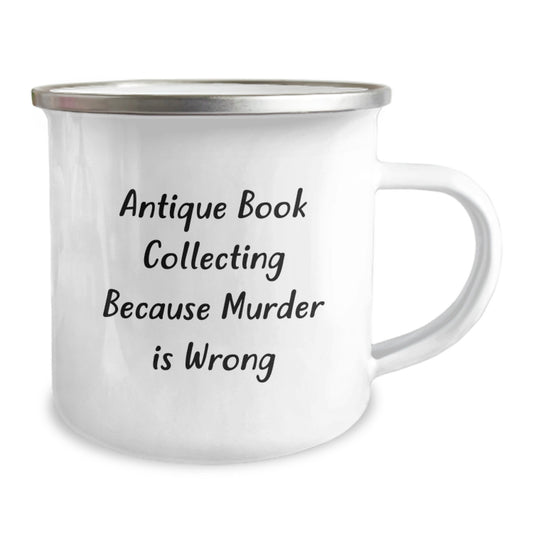 Funny Antique Book Collecting Gifts for Men from Friends - Camping Mug, 'Antique Book Collecting Because Murder Is Wrong', Graduation Unique Gifts - Image 2