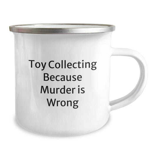 Funny Toy Collecting Gifts for Graduation, Men, Women, Friends, Family - Insulting 'Toy Collecting Because Murder Is Wrong' Camping Mug, 12 oz - Image 2