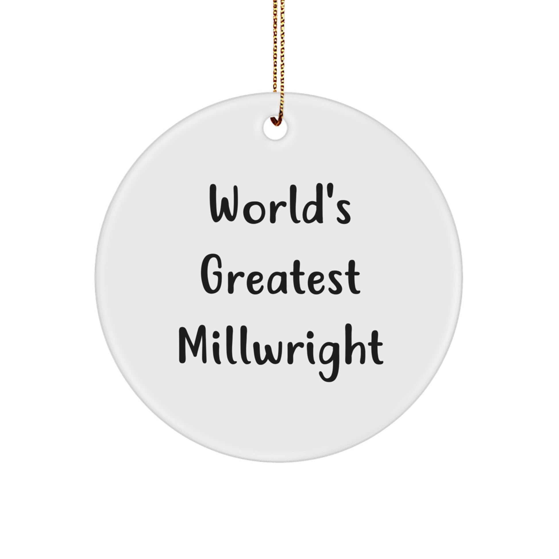 Funny Millwright Gifts for Men, Funny 'World's Greatest Millwright' Christmas Unique Ornaments Circle Shaped - Image 1