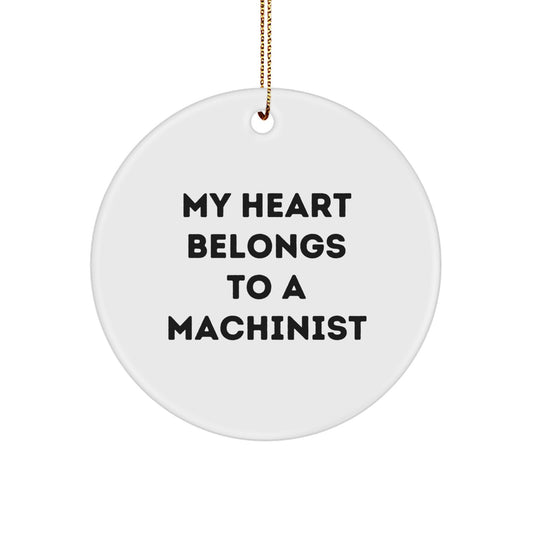 Funny Machinist Gifts from Friends - Christmas Unique Circle Ornament for Men Gifts - 'My Heart Belongs To A Machinist' - Image 1