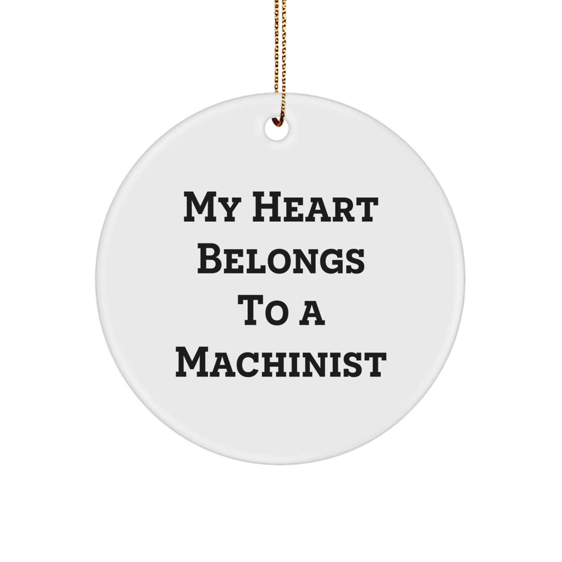 Christmas Unique Gifts for Machinist Enthusiasts - Circle Ornament with Funny Quote - 'My Heart Belongs To A Machinist' - Gifts from Friends, Coworkers, Family - Image 1