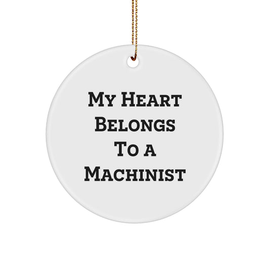 Christmas Unique Gifts for Machinist Enthusiasts - Circle Ornament with Funny Quote - 'My Heart Belongs To A Machinist' - Gifts from Friends, Coworkers, Family - Image 1