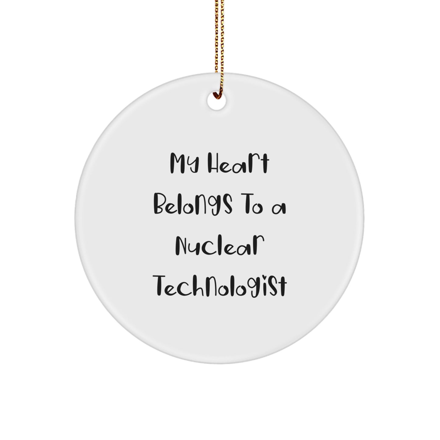 Funny Nuclear Technologist Circle Ornament Gifts from Friends for Men - 'My Heart Belongs To A Nuclear Technologist' Christmas Unique Gifts - Image 1