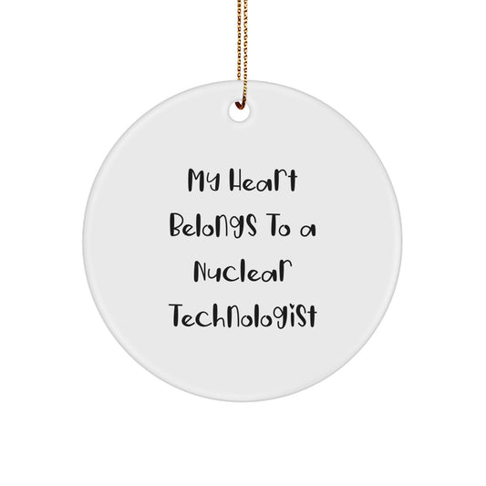 Funny Nuclear Technologist Circle Ornament Gifts from Friends for Men - 'My Heart Belongs To A Nuclear Technologist' Christmas Unique Gifts - Image 1