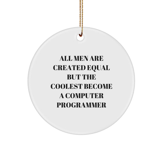 Funny Quote Gifts from Friends and Family - Computer Programmer Circle Ornament for Christmas Unique Gifts - All Men Are Created Equal But The Coolest Become A Computer Programmer - Image 1