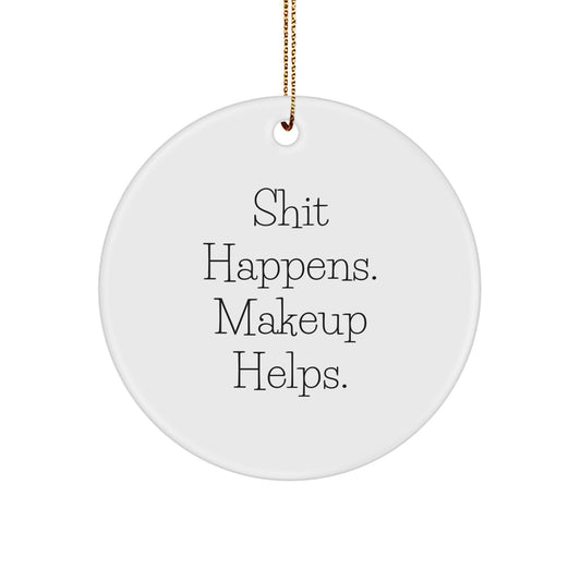 Funny Makeup Christmas Unique Gifts for Makeup Lovers Circle Ornament with Shit Happens. Makeup Helps. Quote - Gifts from Family to Friends - Image 1