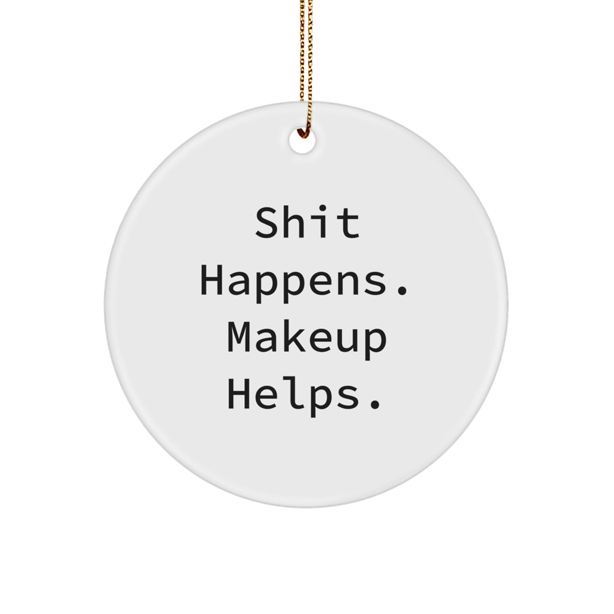 Christmas Unique Gift Ornament for Her Makeup Helps, Shit Happens Present - Image 1