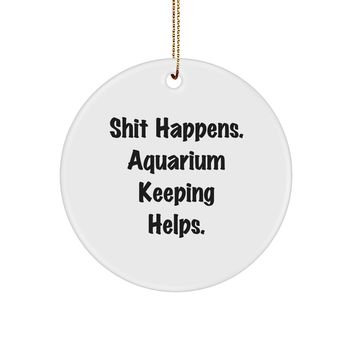 Funny Aquarium Keeping Gifts for Friends and Family - 'Shit Happens. Aquarium Keeping Helps.' Christmas Circle Ornament - Image 1
