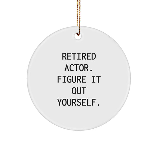 Funny Actor Gifts for Him, Christmas Unique Circle Ornaments for Men, 'Retired Actor. Figure It Out Yourself.', Gift Ideas from Friends - Image 1