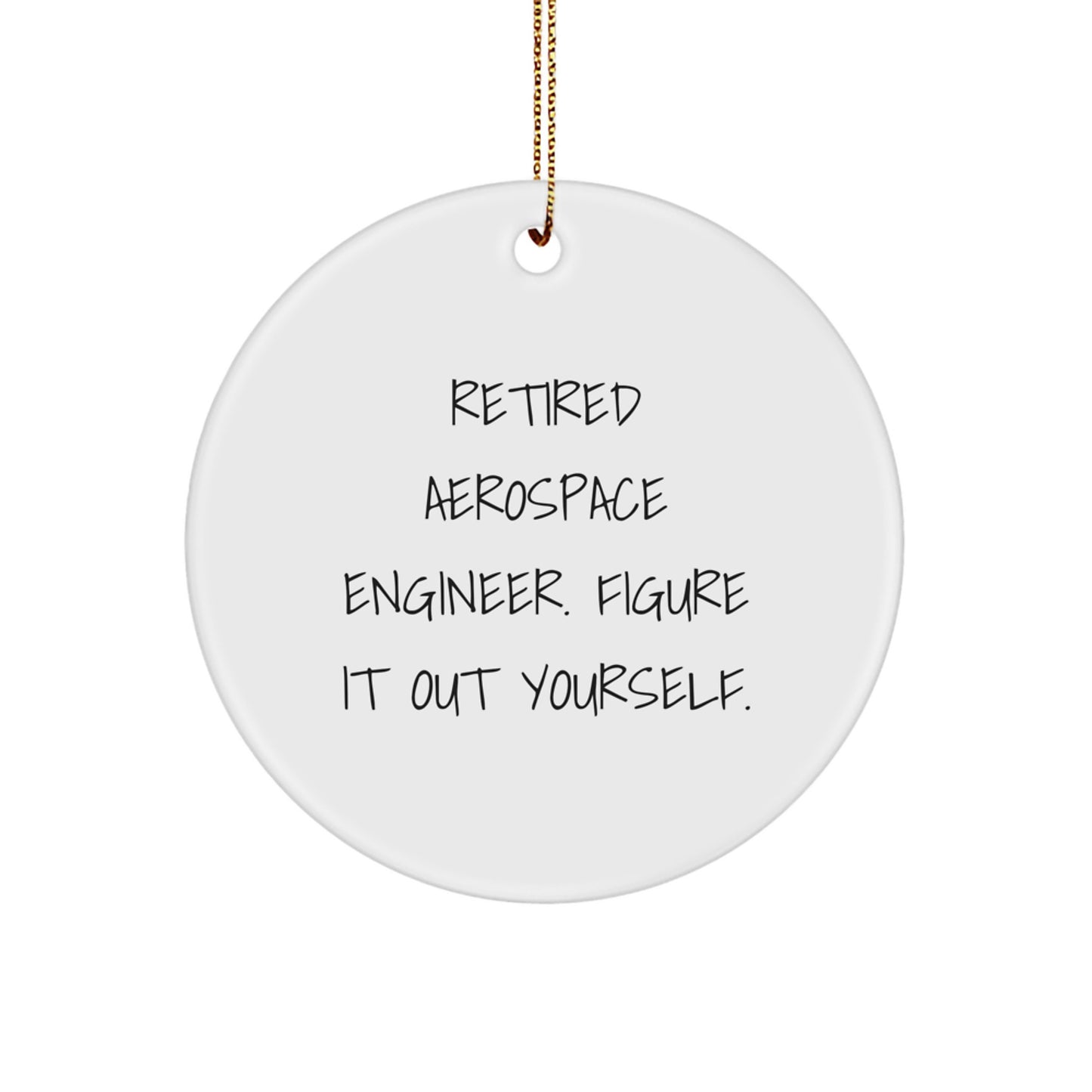 Aerospace Engineer Gifts from Friends and Family - Retired 'Figure It Out Yourself' Circle Ornament for Christmas - Image 1