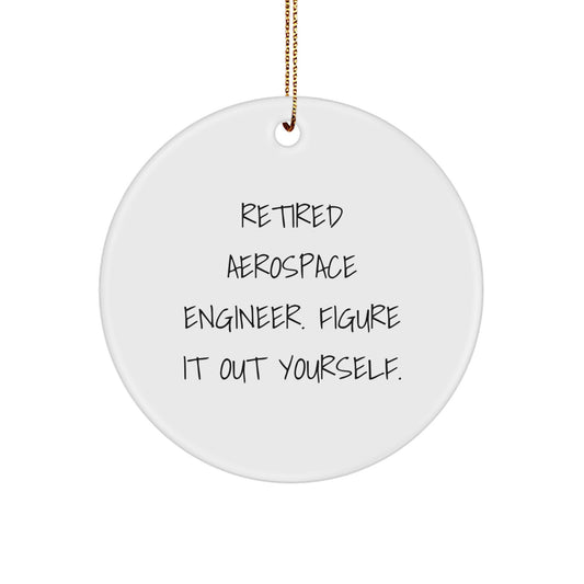 Aerospace Engineer Gifts from Friends and Family - Retired 'Figure It Out Yourself' Circle Ornament for Christmas - Image 1