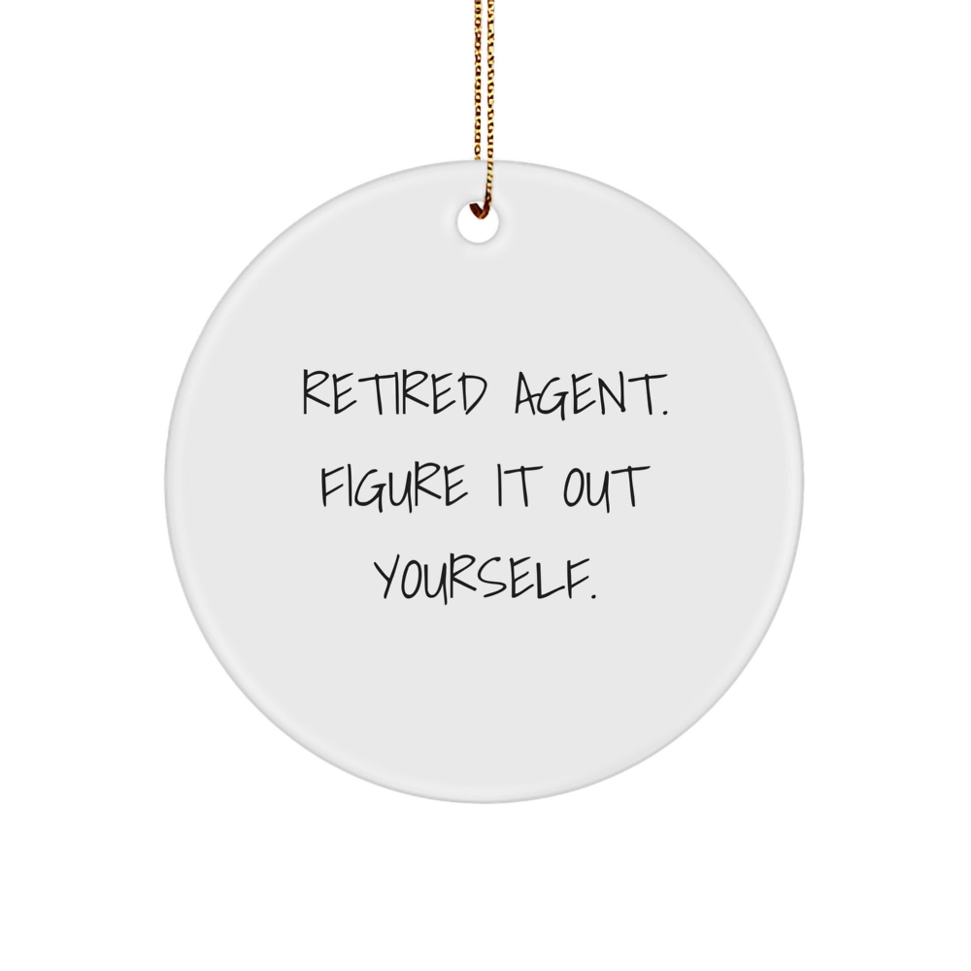 Funny Agent Gifts from Friends and Family - Retired Agent Figure It Out Yourself Christmas Ornament, Durable MDF Circle Shape with Gold Cord - Image 1