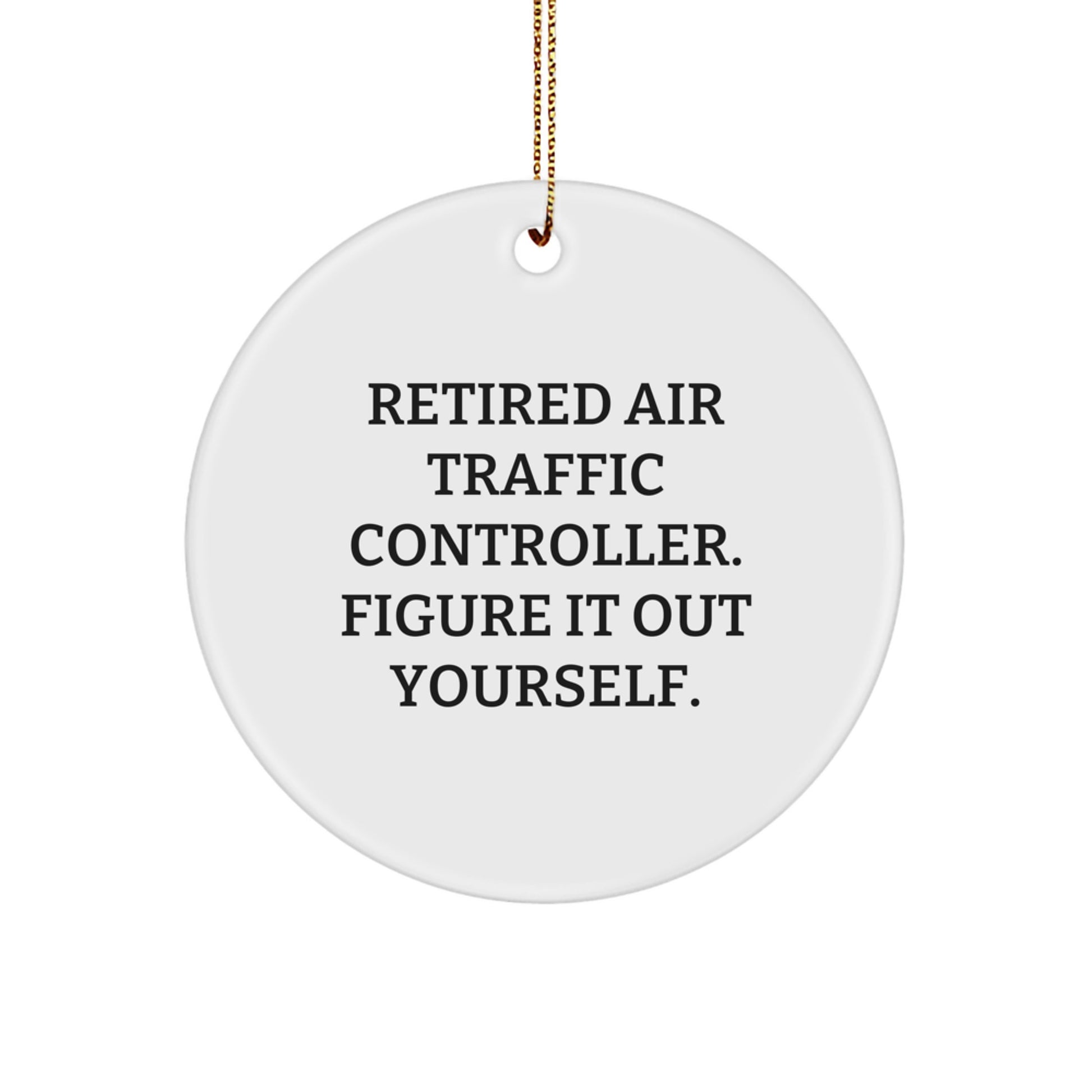 Funny Air Traffic Controller Gifts from Friends - 'Retired Air Traffic Controller. Figure It Out Yourself.' Christmas Unique Ornaments for Air Traffic Controller Men - Image 1