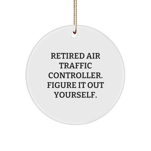 Funny Air Traffic Controller Gifts from Friends - 'Retired Air Traffic Controller. Figure It Out Yourself.' Christmas Unique Ornaments for Air Traffic Controller Men - Image 1