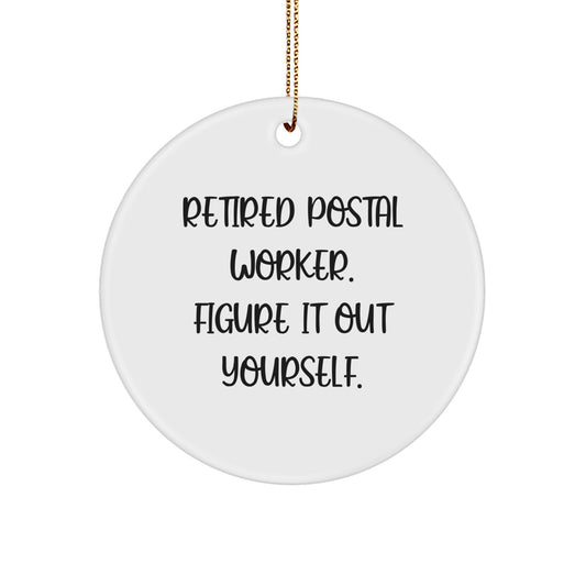 Funny Gifts from Men to Postal Worker - Retired Postal Worker. Figure It Out Yourself. - Unique Circle Ornament for Christmas Unique Gifts - Image 1