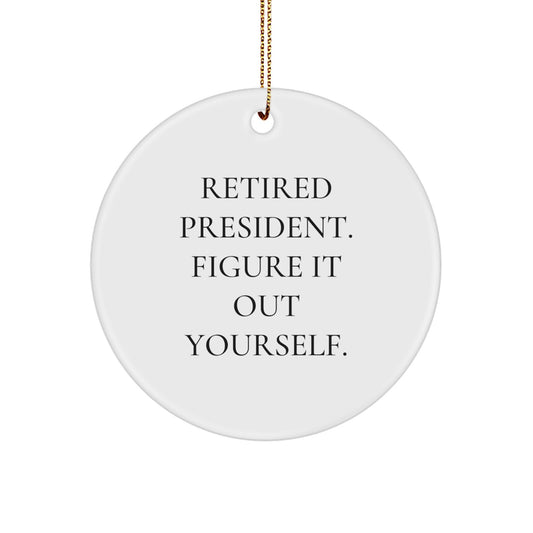 Funny President Circle Ornament Gifts from Friends for Men - Retired President Figure It Out Yourself Christmas Unique Gifts - Image 1