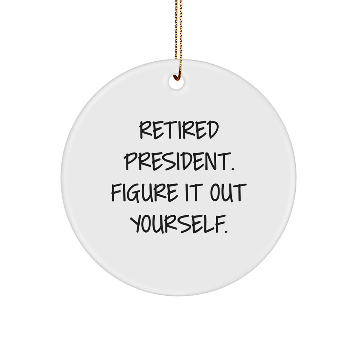 Witty President Circle Ornament Gift for Friends Novelty Christmas - Image 1