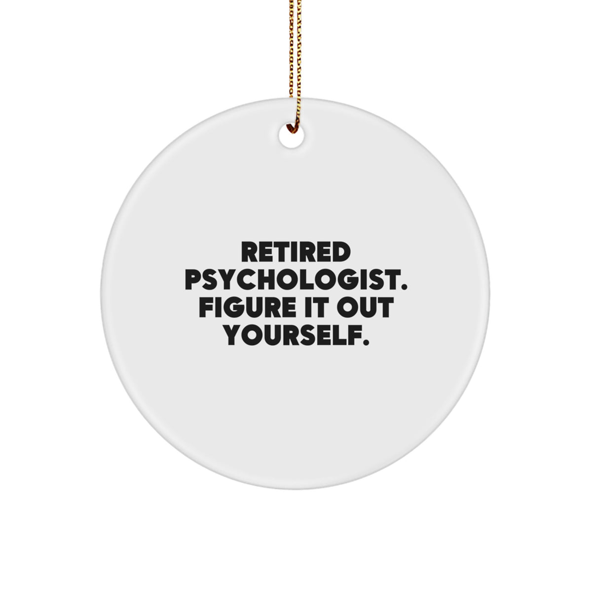 Funny Gifts from Men to Psychologist Friends and Family - 'Figure It Out Yourself' Christmas Circle Ornament - Image 1
