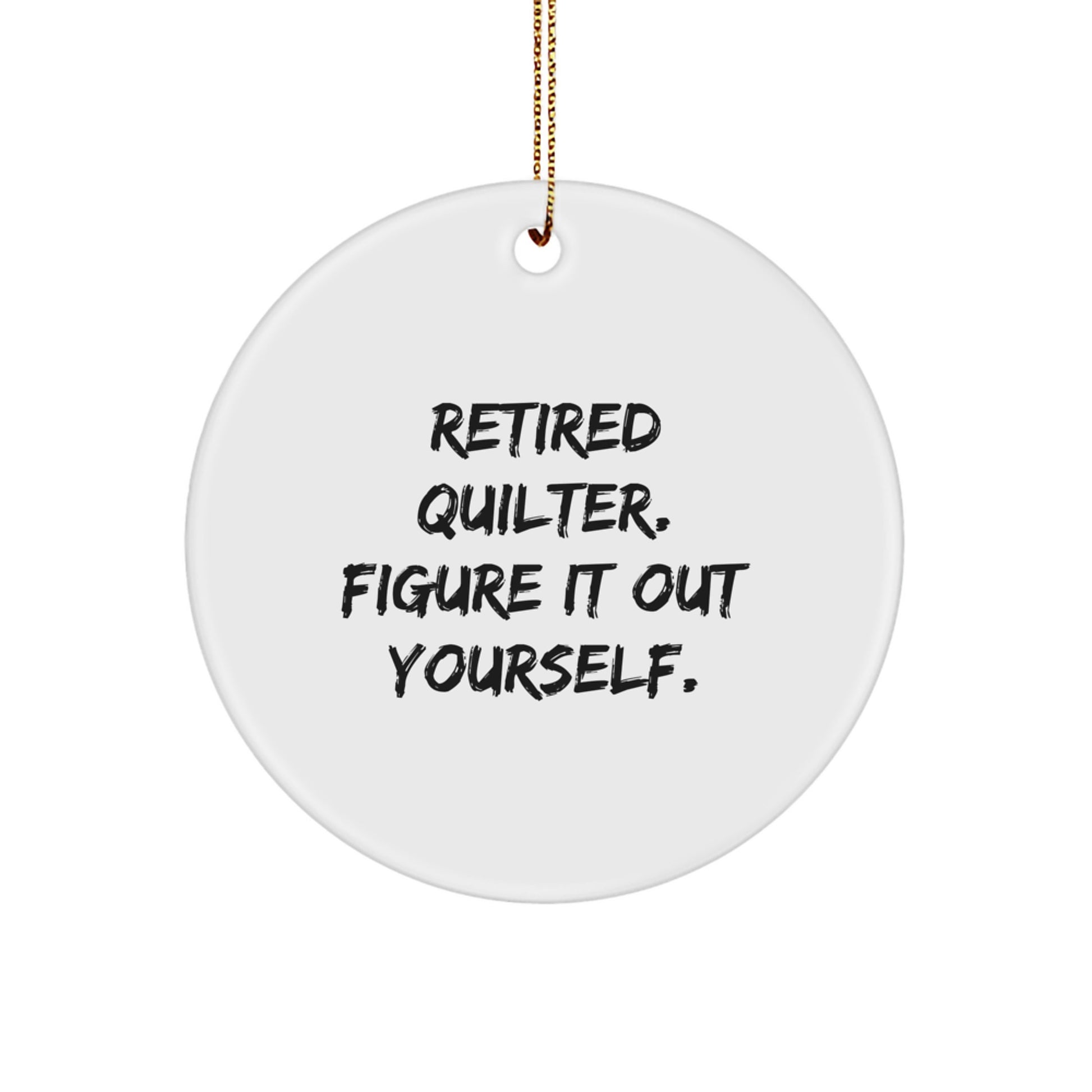 Quilter Gifts from Friends for Quilter - Funny Retired Quilter Quote Circle Ornament, Christmas Unique Gifts - Image 1
