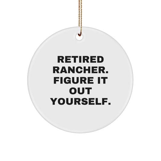 Rancher Gifts from Friends and Family - 'Retired Rancher. Figure It Out Yourself.' Funny Circle Ornament for Christmas - Image 1