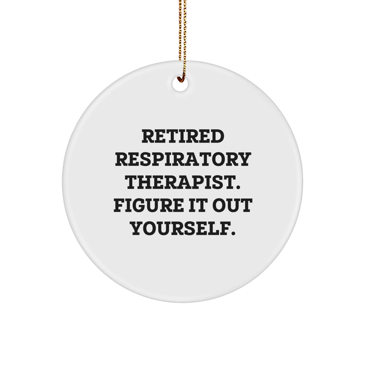 Funny Gifts from Men for Respiratory Therapists, 'Figure It Out Yourself' Christmas Unique Circle Ornament - Image 1