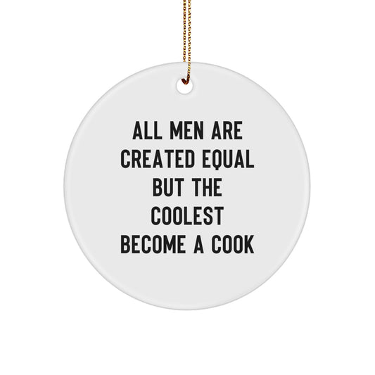 Funny Cook Gifts for Him, Circle Ornament, Quotes for Cook, 'All Men Are Created Equal But The Coolest Become A Cook' Christmas Unique Gifts from Family, Friends, Coworkers - Image 1