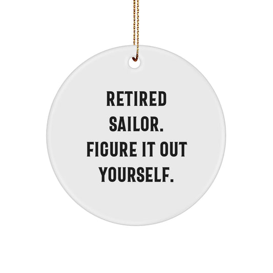 Funny Sailor Quotes Gifts from Men to Friends - Retired Sailor Figure It Out Yourself Christmas Unique Circle Ornament - Unique Sailor Gifts for Men - Image 1