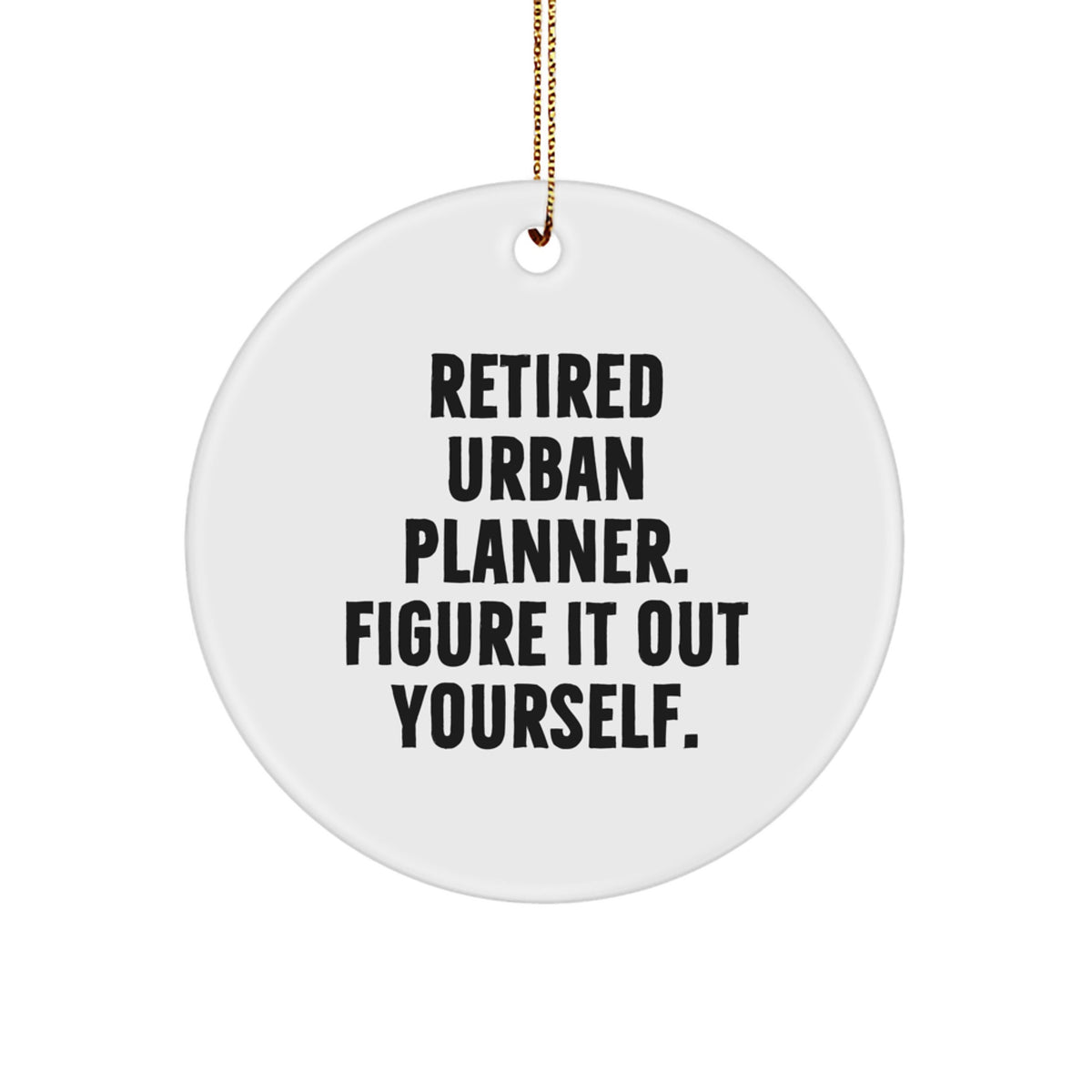Funny Urban Planner Gifts from Men - Unique Christmas Circle Ornament, 'Figure It Out Yourself' Quote for Urban Planner Friends - Image 1