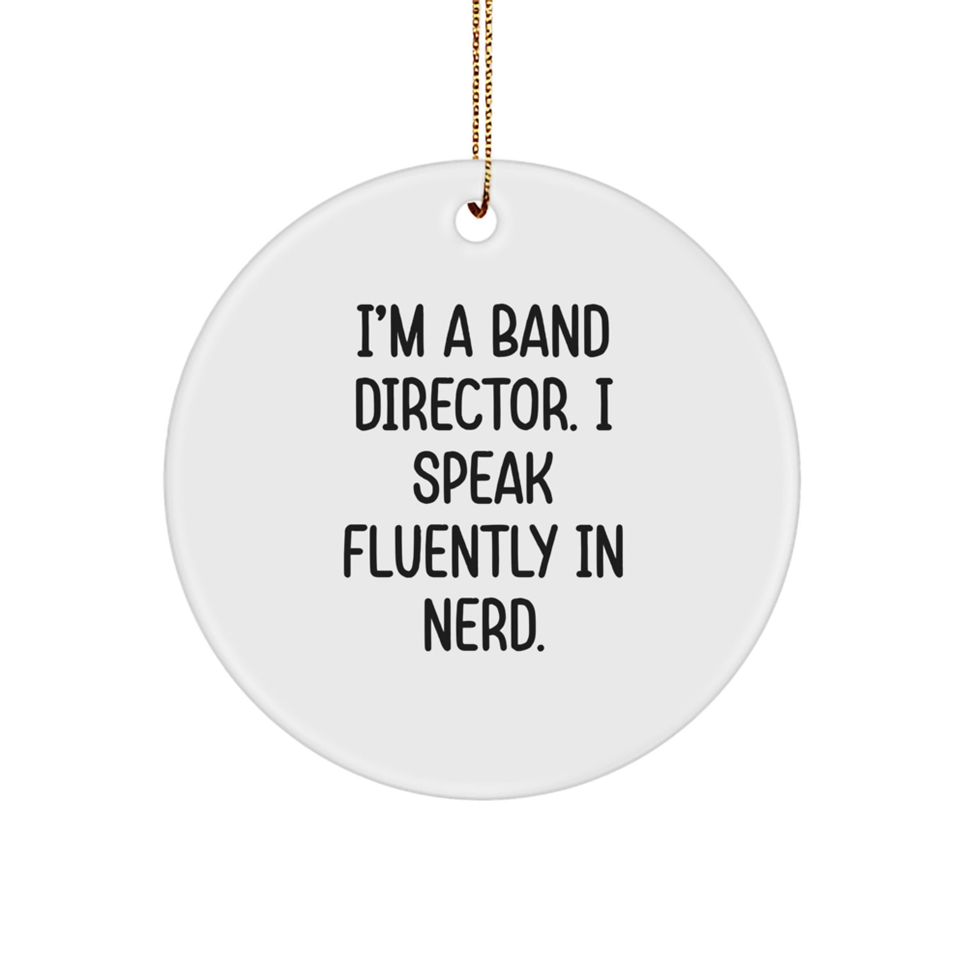 Funny Band Director Gifts from Friends for Christmas Unique Circle Ornament I'm A Band Director. I Speak Fluently In genius. - Image 1