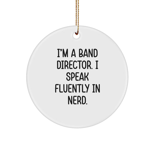Funny Band Director Gifts from Friends for Christmas Unique Circle Ornament I'm A Band Director. I Speak Fluently In genius. - Image 1