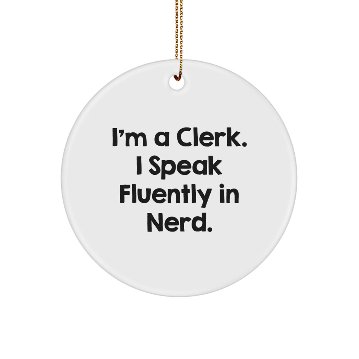 Funny Clerk Gifts from Friends for Men - I'm A Clerk. I Speak Fluently In genius. Circle Ornament - Image 1