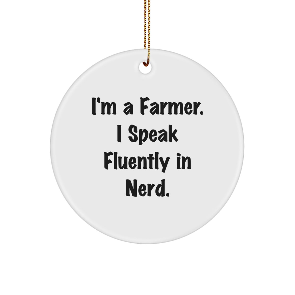 Funny Farmer Gifts for Men, 'I'm A Farmer. I Speak Fluently In genius.' Circle Ornament, White, Christmas Unique Gifts from Friends - Image 1