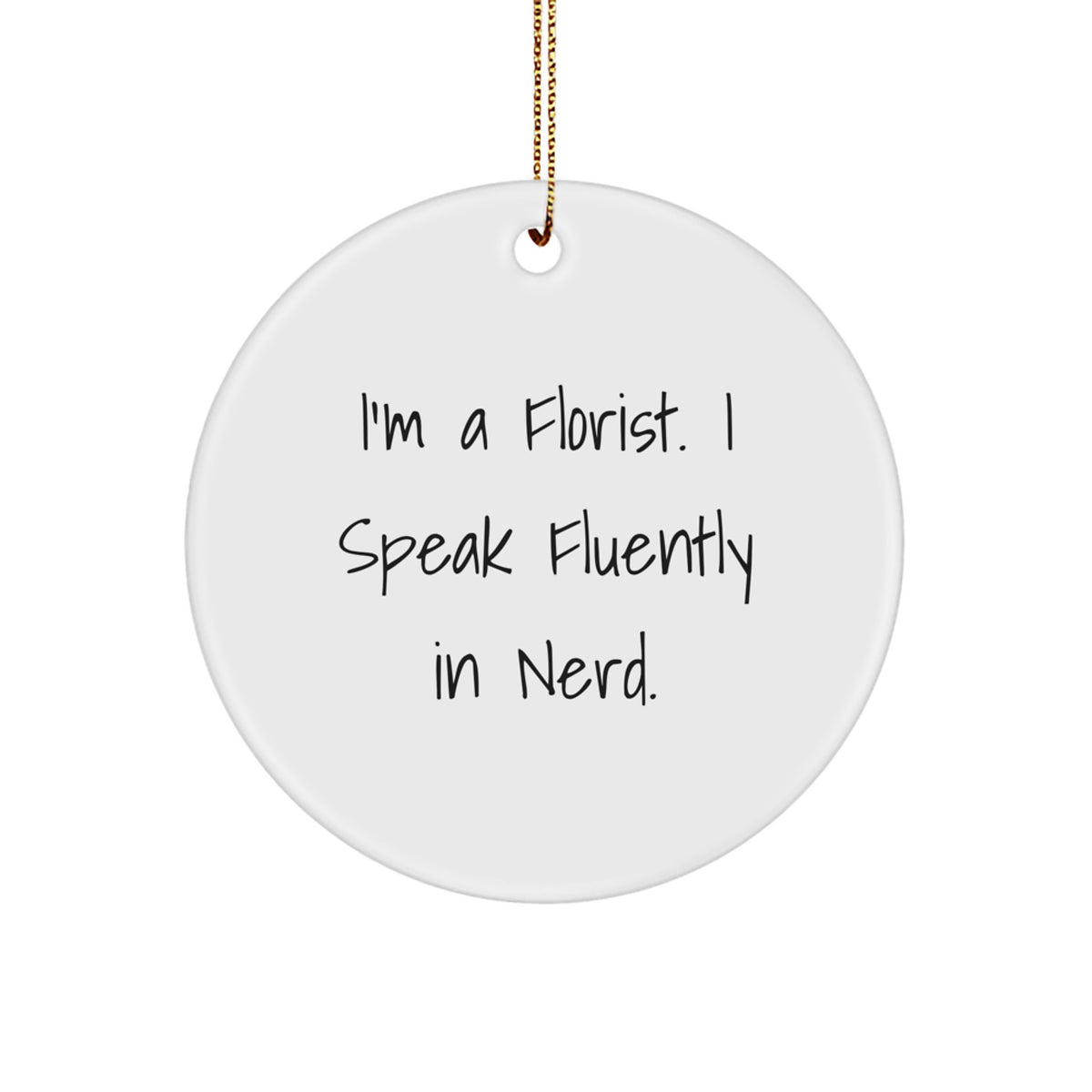 Funny Florist Gifts from Men - I Speak Fluently In genius. Christmas Unique Circle Ornament for Florist Lover Friends - Image 1