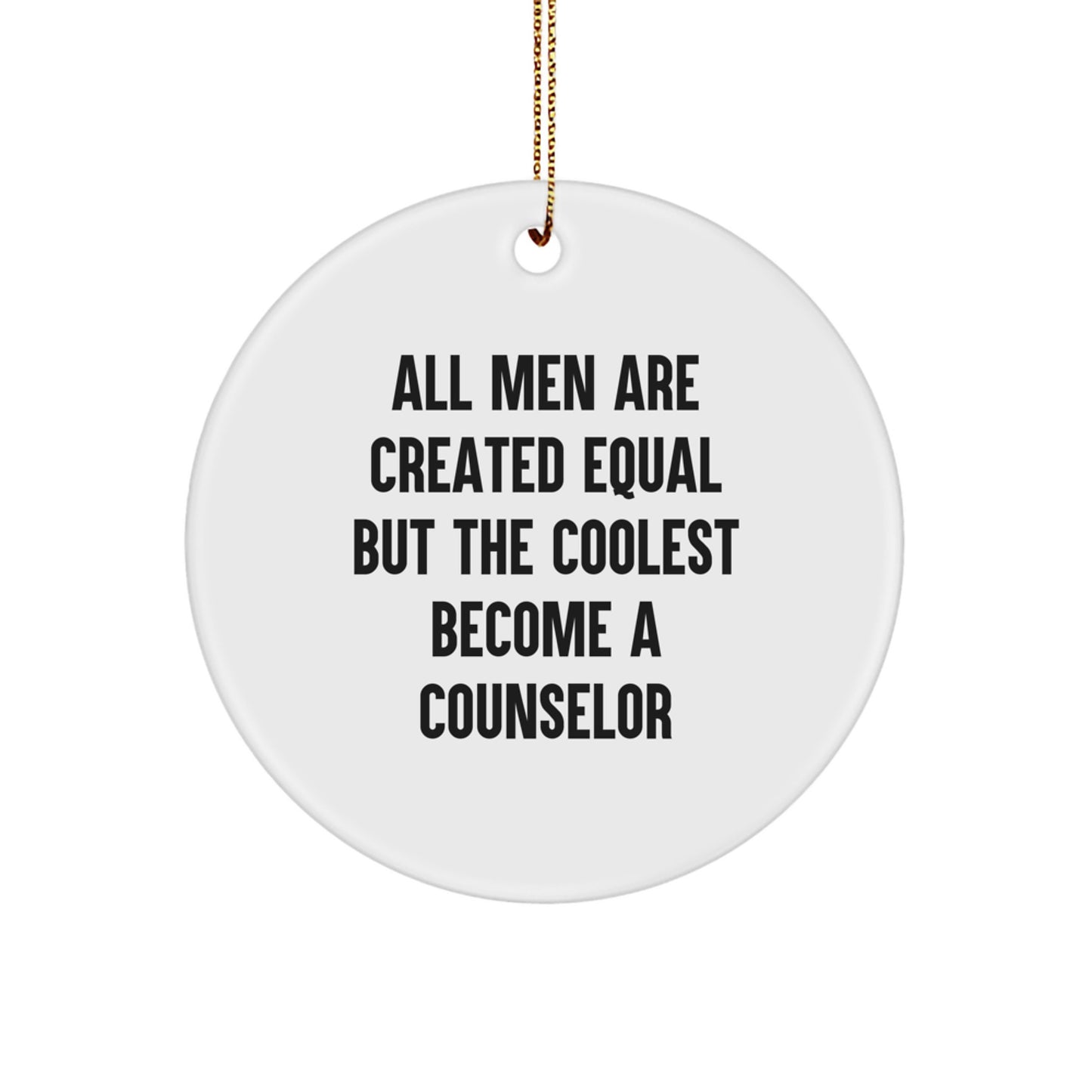 Funny Counselor Gifts for Men - 'All Men Are Created Equal But The Coolest Become A Counselor' Circle Ornament, White, Christmas Unique - Image 1