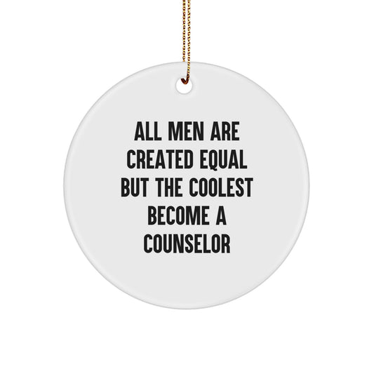 Funny Counselor Gifts for Men - 'All Men Are Created Equal But The Coolest Become A Counselor' Circle Ornament, White, Christmas Unique - Image 1