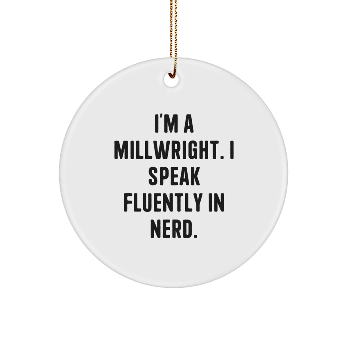 Funny Millwright Gifts from Friends, Men, and Family - 'I Speak Fluently In genius.' Circle Ornament for Millwrights at Christmas - Image 1