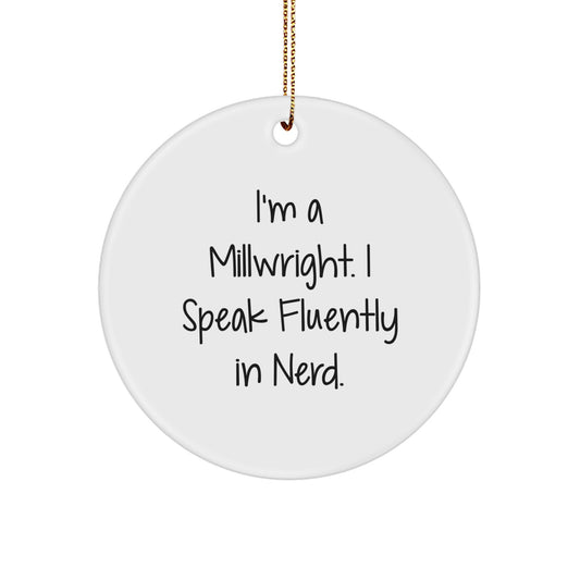 Funny Millwright Gifts for Men, 'I'm A Millwright, I Speak Fluently In genius.' Circle Ornament, Unique Christmas Memorable Presents for Friends, Coworkers, Family - Image 1
