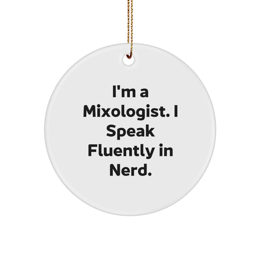 Funny Mixologist Gifts from Friends for Christmas Unique Circle Ornament, I'm A Mixologist. I Speak Fluently In genius. - White Circle Shaped - Image 1