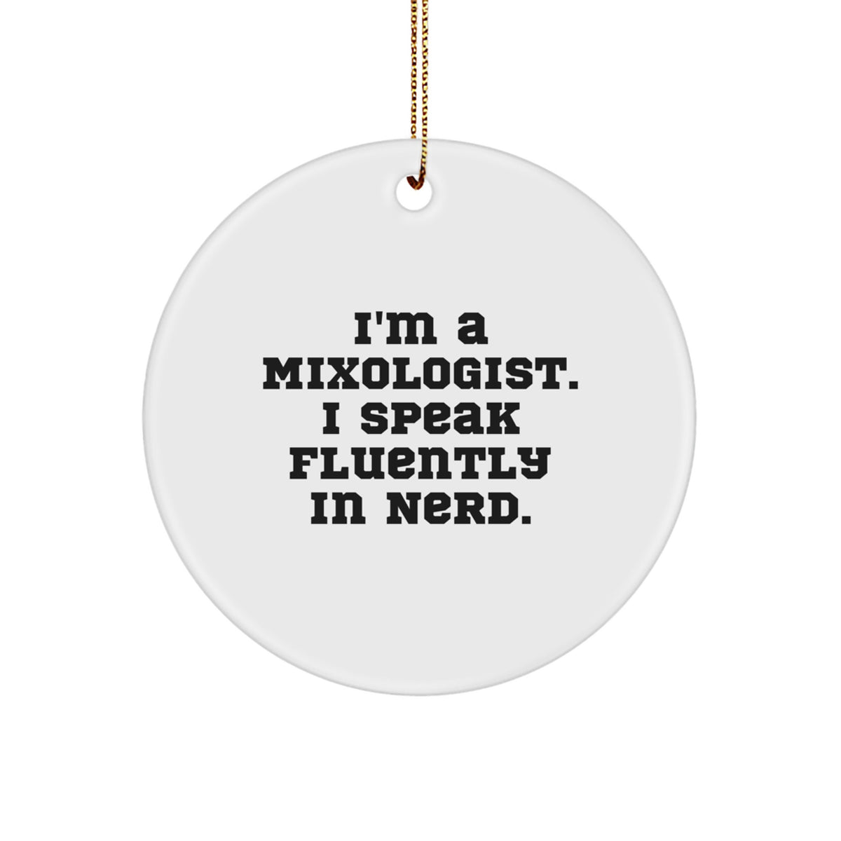 Funny Mixologist Gifts from Friends, Inspirational Christmas Unique Circle Ornament for Men, I'm A Mixologist. I Speak Fluently In genius. Decorations - Image 1