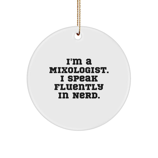 Funny Mixologist Gifts from Friends, Inspirational Christmas Unique Circle Ornament for Men, I'm A Mixologist. I Speak Fluently In genius. Decorations - Image 1