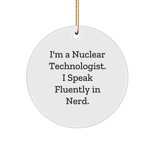 Funny Nuclear Technologist Gifts from Men, Christmas Unique Circle Ornaments for Nuclear Technologists, I'm A Nuclear Technologist. I Speak Fluently In genius., Gifts for Nuclear Technologist Friends - Image 1