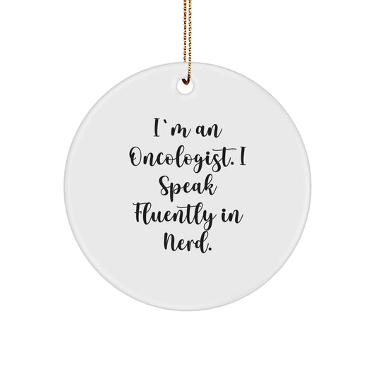 Funny Oncologist Gifts from Friends for Him, I'm An Oncologist. I Speak Fluently In genius. Christmas Unique Circle Ornament - Image 1