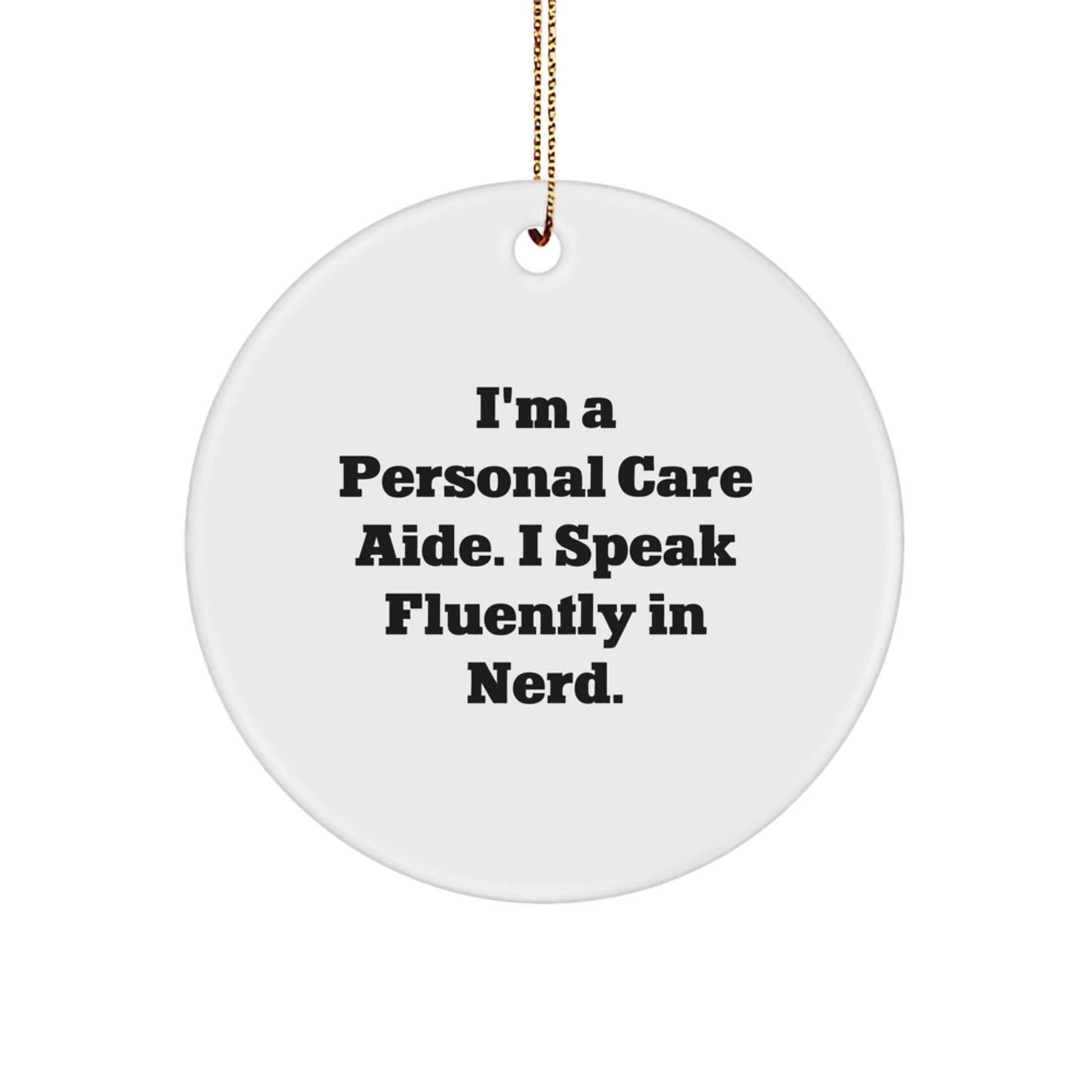 Funny Personal Care Aide Gifts from Friends, Christmas Unique Gifts for Personal Care Aide Men, Circle Ornament with I'm A Personal Care Aide. I Speak Fluently In genius. - Image 1