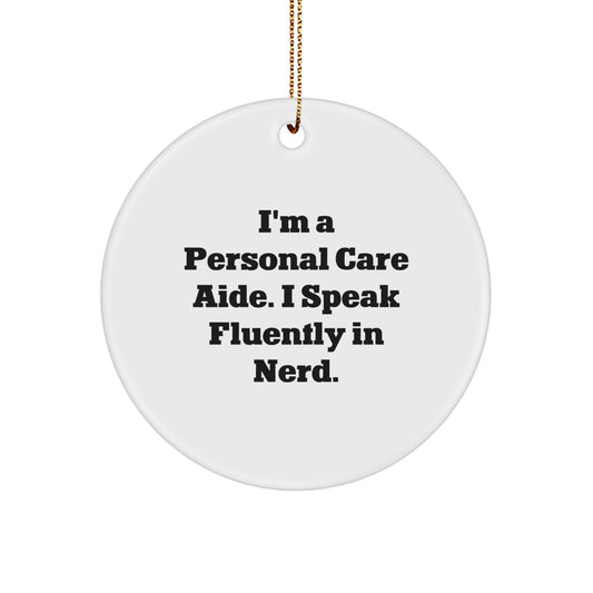 Funny Personal Care Aide Gifts from Friends, Christmas Unique Gifts for Personal Care Aide Men, Circle Ornament with I'm A Personal Care Aide. I Speak Fluently In genius. - Image 1