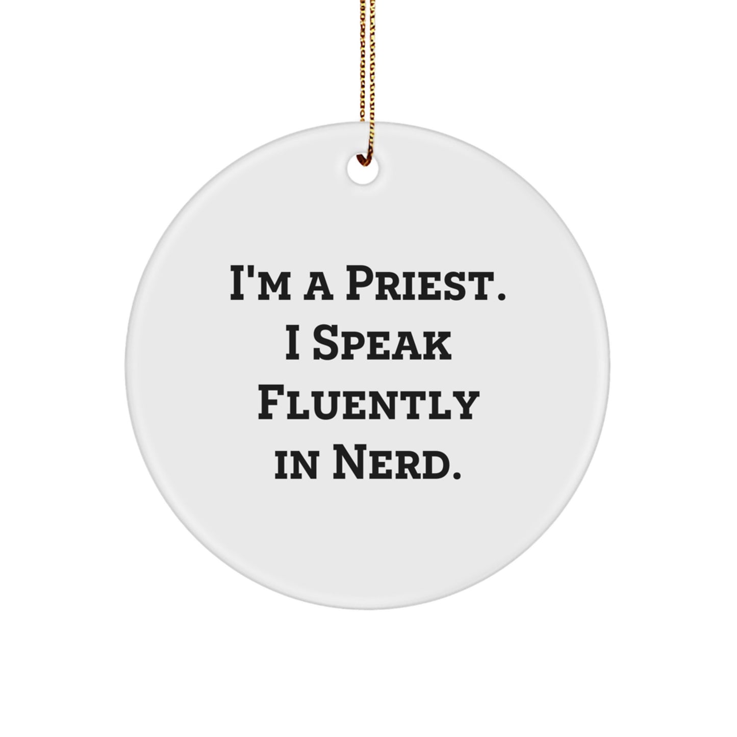 Gifts from Family - Funny Priest Circle Ornament, I'm A Priest. I Speak Fluently In genius., Christmas Unique Gifts for Men, Women, Friends, Coworkers - Image 1