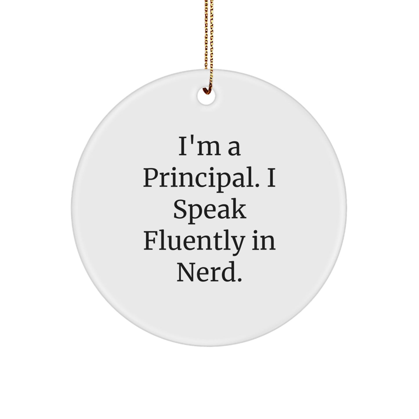 Funny Principal Christmas Circle Ornament, Gift from Friends or Family, Unique Principal Gifts for Him or Her, I'm A Principal. I Speak Fluently In genius. - Image 1