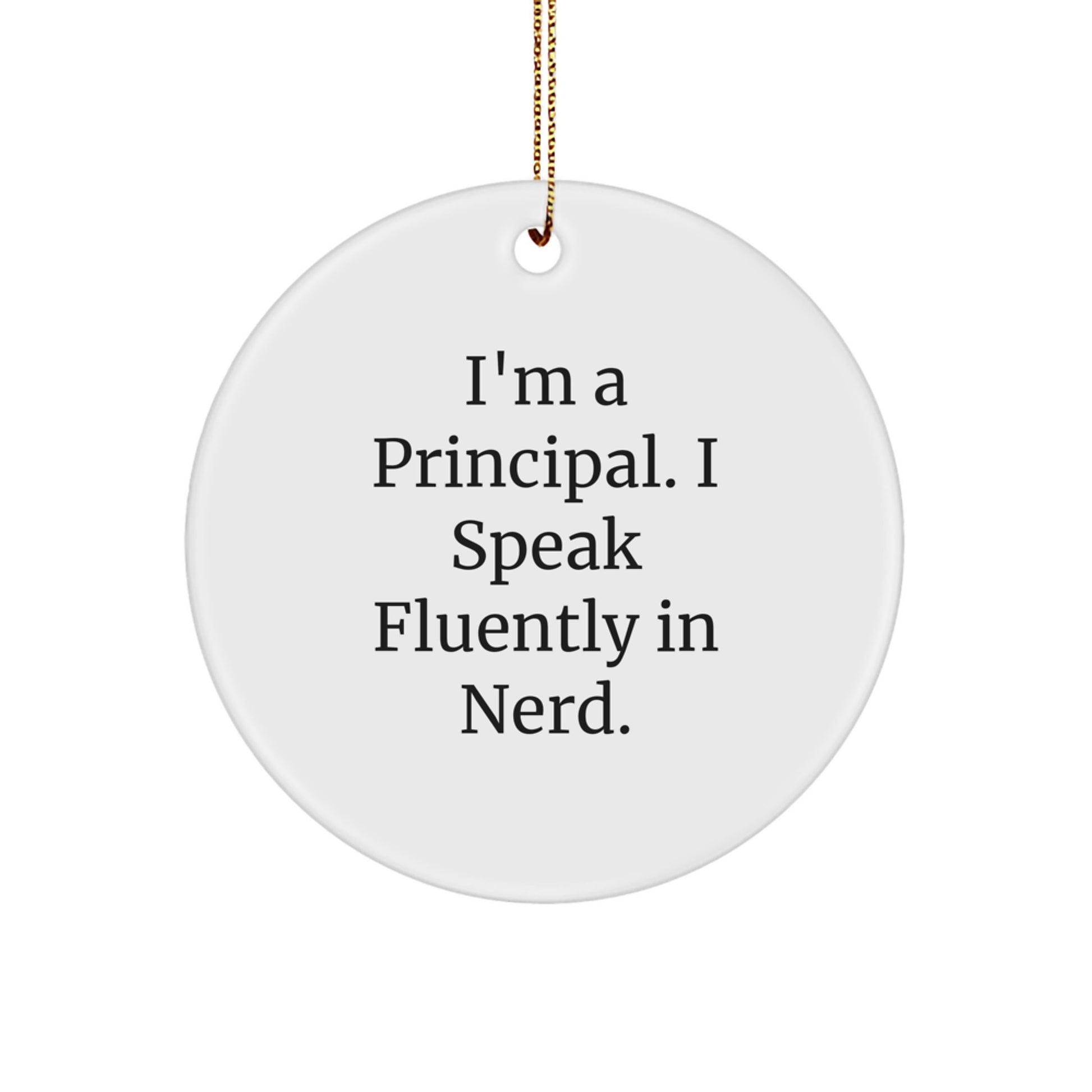 Funny Principal Christmas Circle Ornament, Gift from Friends or Family, Unique Principal Gifts for Him or Her, I'm A Principal. I Speak Fluently In genius. - Image 1